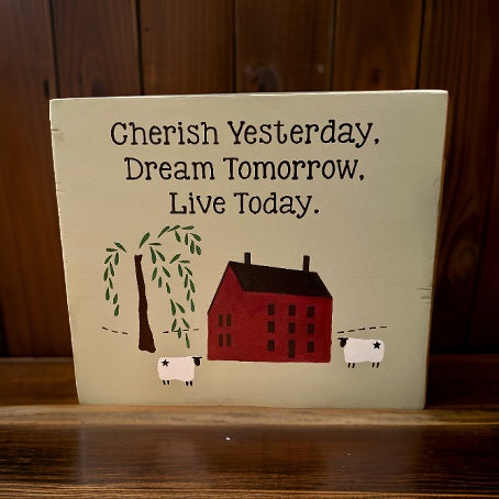 Cherish Yesterday, Dream Tomorrow Primitive Saltbox House Sign