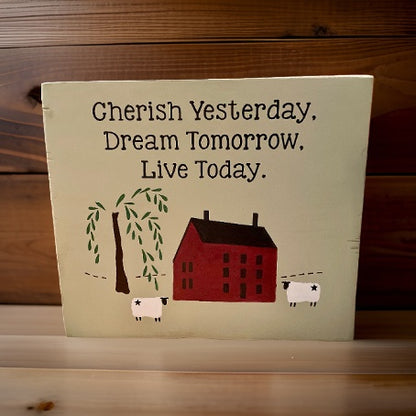 Cherish Yesterday, Dream Tomorrow Primitive Saltbox House Sign