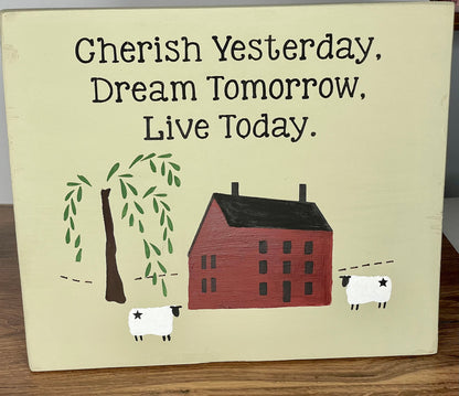 Cherish Yesterday, Dream Tomorrow Primitive Saltbox House Sign