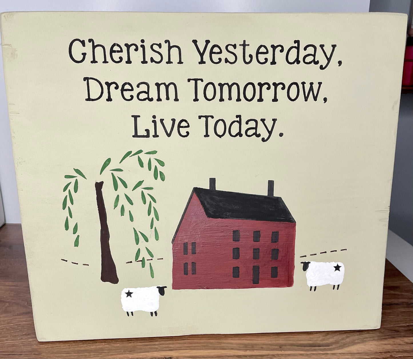 Cherish Yesterday, Dream Tomorrow Primitive Saltbox House Sign