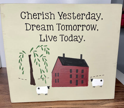Cherish Yesterday, Dream Tomorrow Primitive Saltbox House Sign